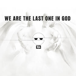 We are the Last One in God
