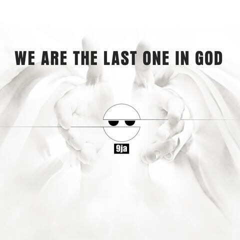We are the Last One in God