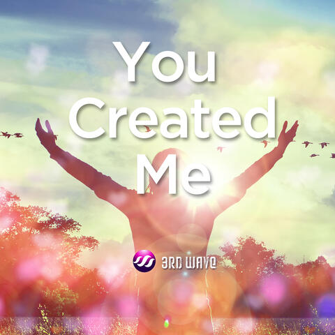 You Created Me