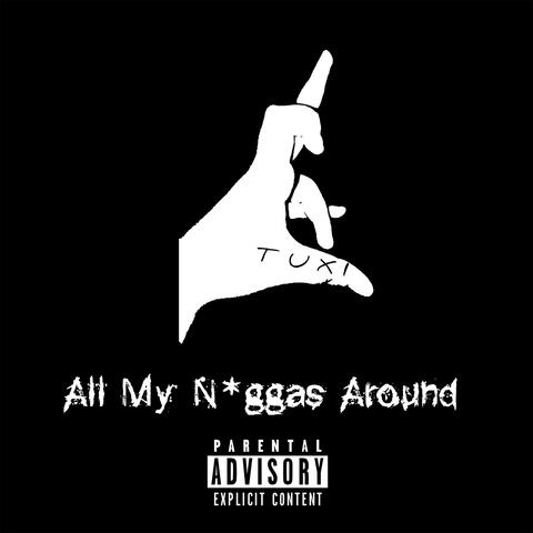 All My N*ggas Around