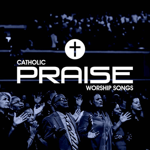 Catholic Praise Worship Songs