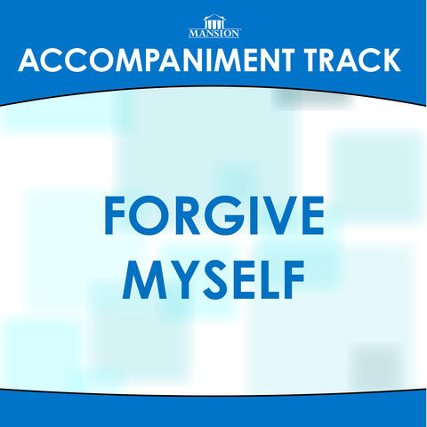 Forgive Myself (Accompaniment Track)