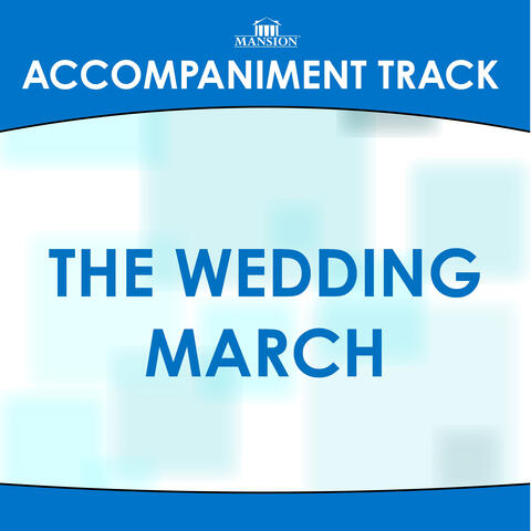 The Wedding March (Standard/Traditional Arrangement) [Accompaniment Track]