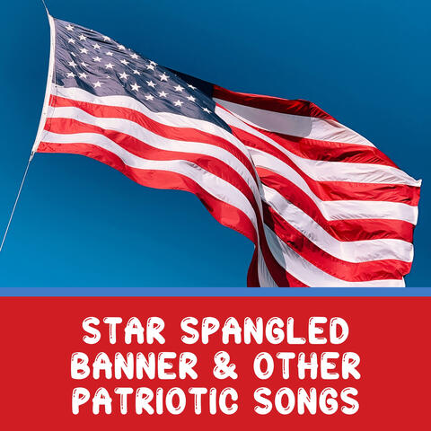 Star Spangled Banner & Other Patriotic Songs