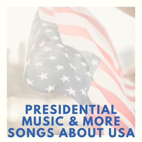 Presidential Music & More Songs About USA