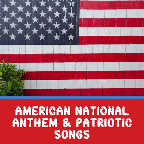 American National Anthem & Patriotic Songs