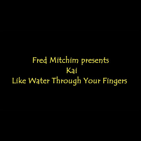 Like Water Through Your Fingers