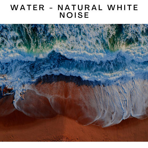 Water - Natural White Noise