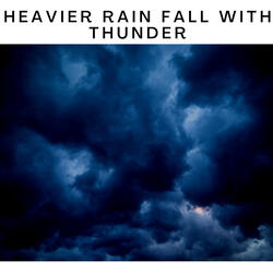 Heavier Rain Fall with Thunder