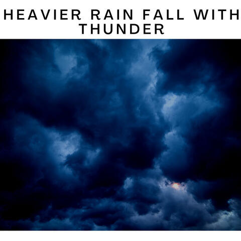 Heavier Rain Fall with Thunder