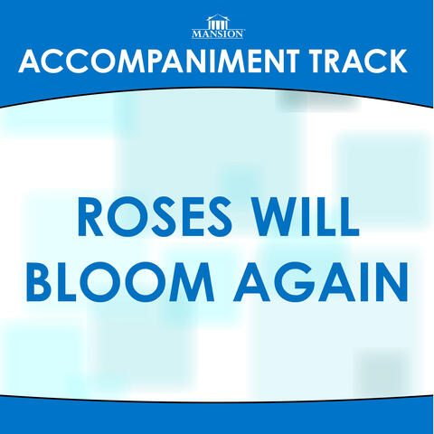 Roses Will Bloom Again (Accompaniment Track)