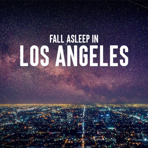 Fall Asleep in Los Angeles
