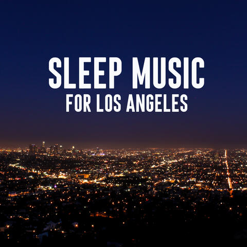 Sleep Music for Los Angeles