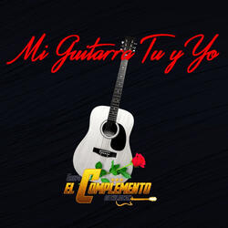 Mi Guitarra Tu y Yo