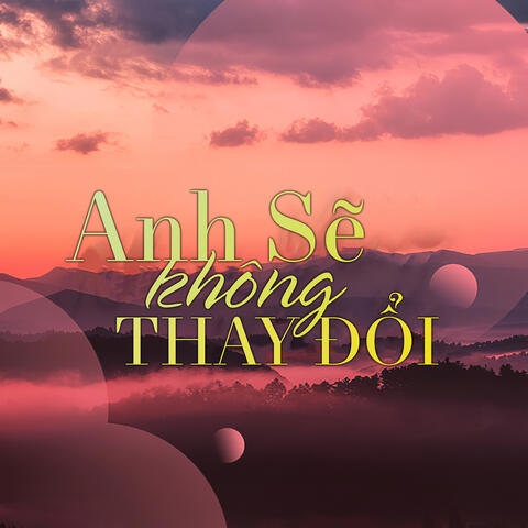 Anh Sẽ Không Đổi Thay