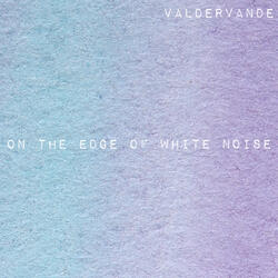 on the edge of White Noise