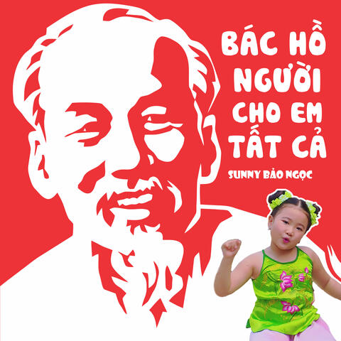 Bác Hồ Người Cho Em Tất Cả