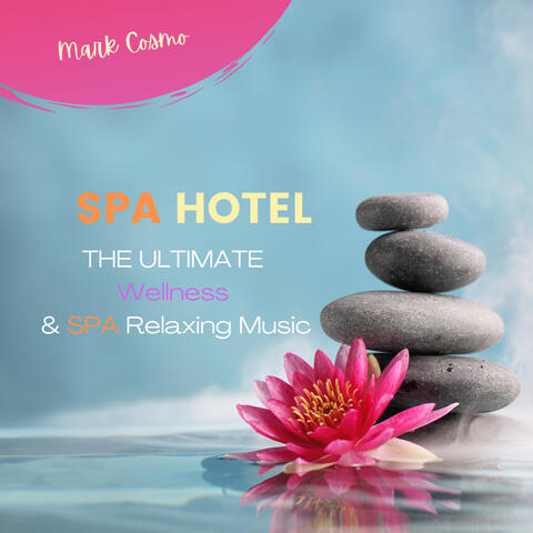 SPA Hotel: The Ultimate Wellness & SPA Relaxing Music