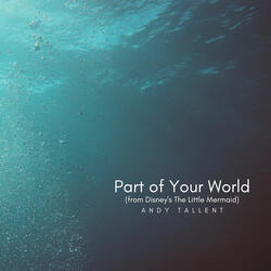Part of Your World (From "The Little Mermaid")