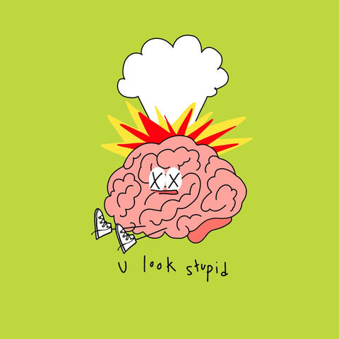 u look stupid