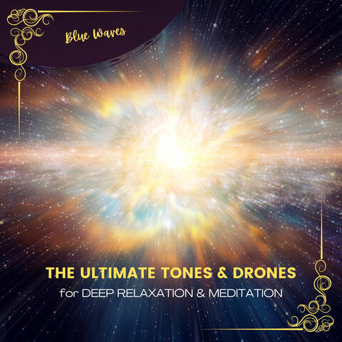 The Ultimate Tones & Drones for Deep Relaxation & Meditation