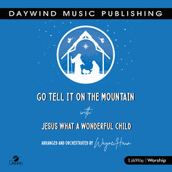 Go Tell It on the Mountain with Jesus What a Wonderful Child