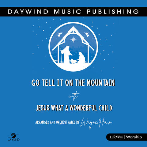 Go Tell It on the Mountain with Jesus What a Wonderful Child