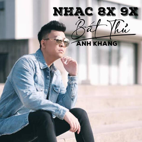 Những Bài Hát Bất Hủ Thập Niên 8x 9x Của Anh Khang