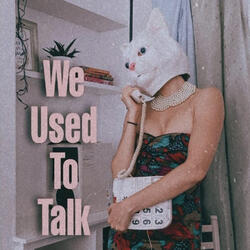 We Used to Talk
