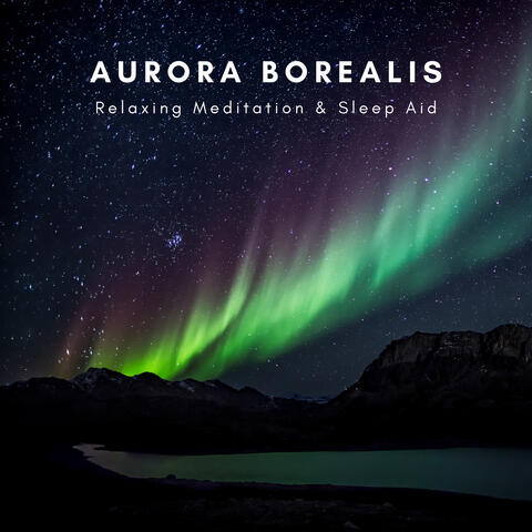 Aurora Borealis Relaxing Meditation & Sleep Aid