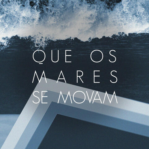 Que os Mares Se Movam
