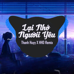 Lại Nhớ Người Yêu (Thanh Huyy Remix)