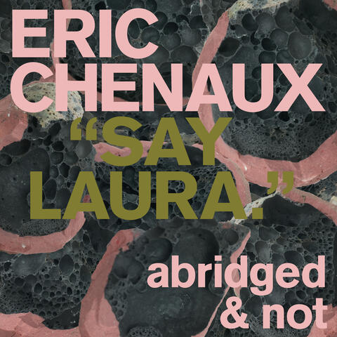 Say Laura [abridged & not]