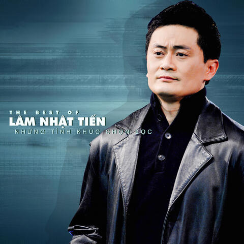 The Best Of Lâm Nhật Tiến - Những Tình Khúc Chọn Lọc