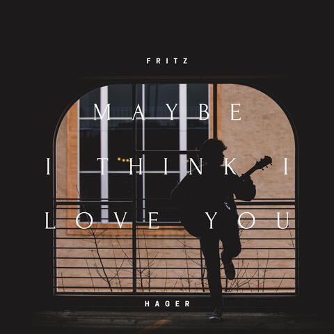 Maybe I Think I Love You