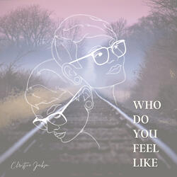 Who Do You Feel Like