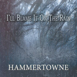 I'll Blame It on the Rain