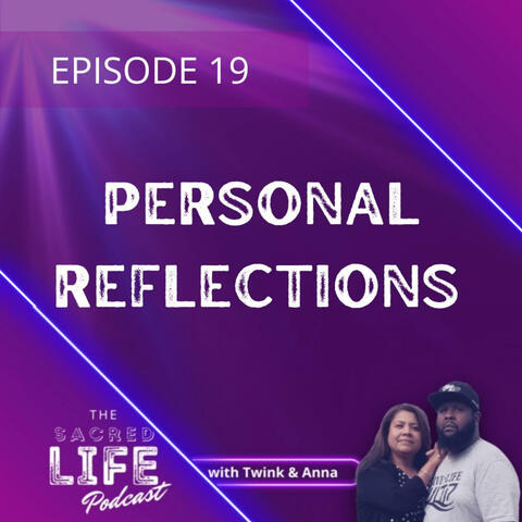 Episode 19 (Personal Reflections)