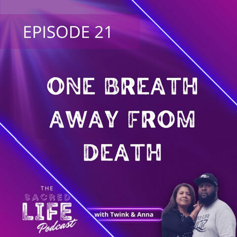 Episode 21: One Breath Away From Death