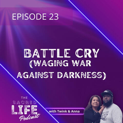 Episode 23: Battle Cry (Waging War Against Darkness)