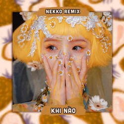 Khi Nào (Nekko Remix)