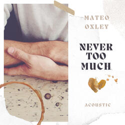 Never Too Much
