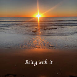 Being with it