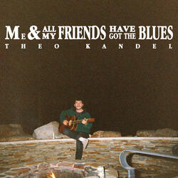 Me & All My Friends Have Got the Blues