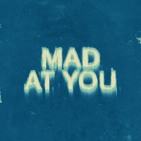 Mad At You