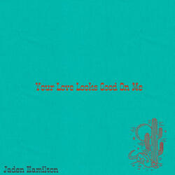 Your Love Looks Good on Me