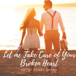 Let me Take Care of Your Broken Heart