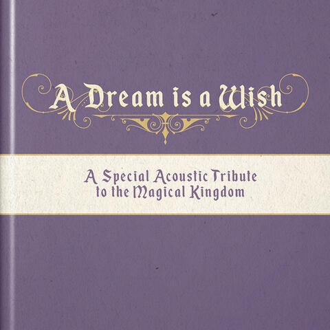 A Dream is a Wish (A Special Acoustic Tribute to the Magical Kingdom)