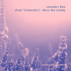 Lavenders Blue (from "Cinderella") - Music Box Lullaby