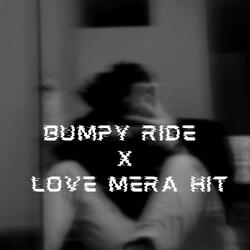 Bumpy Ride X Love Mera Hit